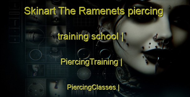 Skinart The Ramenets piercing training school | PiercingTraining | PiercingClasses | SkinartTraining-Russian Federation